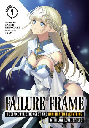 Failure Frame: I Became the Strongest and Annihilated Everything with Low-Level Spells (Light Novel) Vol. 9 image number 0