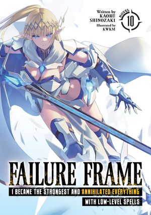 Failure Frame: I Became the Strongest and Annihilated Everything with Low-Level Spells (Light Novel) Vol. 10 image number 0