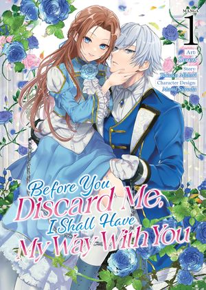 Before You Discard Me, I Shall Have My Way with You (Manga) Vol. 1 image number 0
