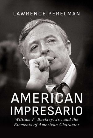 American Impresario: William F. Buckley, Jr., and the Elements of American Character image number 0