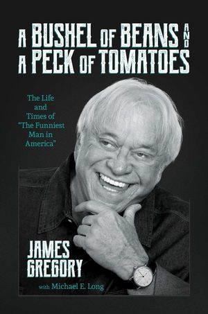 A Bushel of Beans and a Peck of Tomatoes: The Life and Times of the Funniest Man in America image number 0