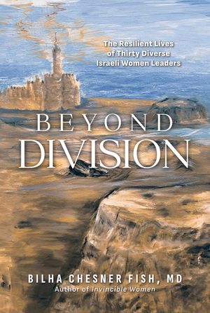 Beyond Division: The Resilient Lives of Thirty Diverse Israeli Women Leaders image number 0