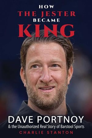 How the Jester Became King: Dave Portnoy and the Real Story of Barstool Sports image number 0