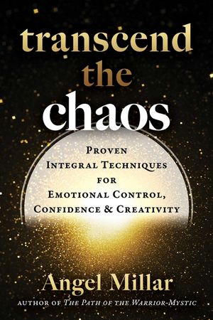 Transcend the Chaos: Proven Integral Techniques for Emotional Control, Confidence, and Creativity image number 0