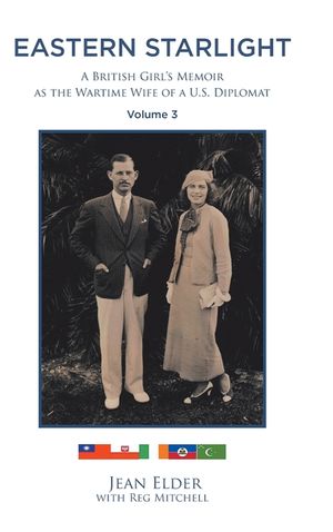 Eastern Starlight, A British Girl's Memoir as the Wartime Wife of a U.S. Diplomat: Volume 3 image number 0