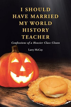 I Should Have Married My World History Teacher: Confessions of a Hoosier Class Clown image number 0