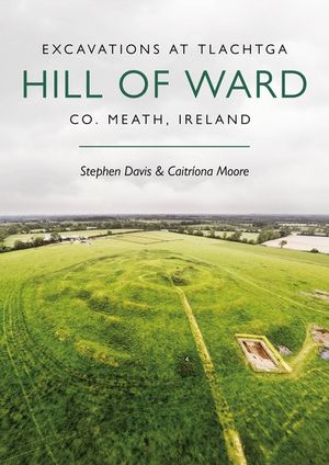 Excavations at Tlachtga, Hill of Ward: Co. Meath, Ireland, 2014-2016 image number 0