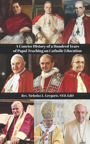 A Concise History of a Hundred Years of Papal Teaching on Catholic Education image number 0