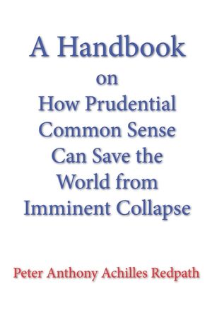 A Handbook on How Prudential Common Sense Can Save the World from Imminent Collapse image number 0
