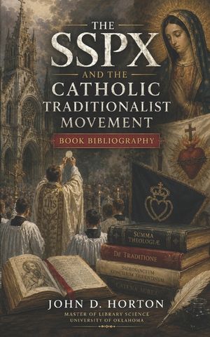The SSPX and the Catholic Traditionalist Movement Book Bibliography image number 0