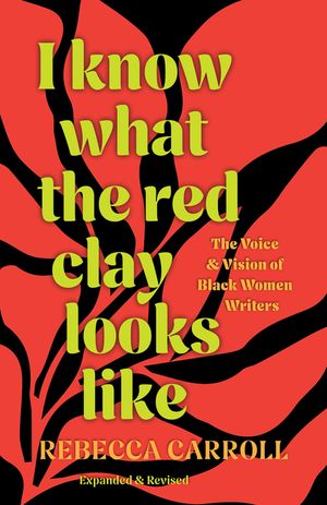 I Know What the Red Clay Looks Like: The Voice and Vision of Black Women Writers (Expanded and Revised Edition) image number 0
