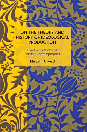 On the Theory and History of Ideological Production: Juan Carlos Rodr&iacute;guez and His Contemporaries image number 0