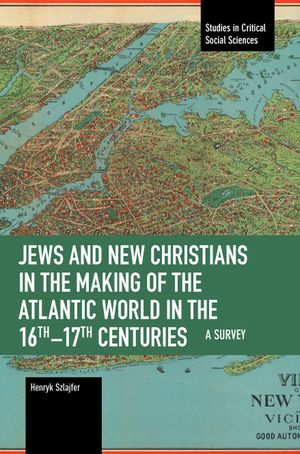 Jews and New Christians in the Making of the Atlantic World in the 16th-17th Centuries: A Survey image number 0