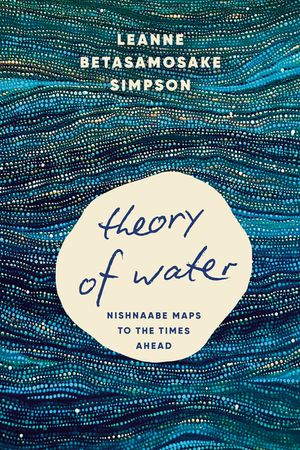 Theory of Water: Nishnaabe Maps to the Times Ahead image number 0