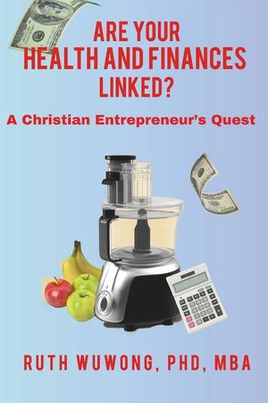 Are Your Health and Finances Linked?: A Christian Entrepreneur's Quest image number 0