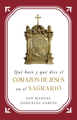Qu&eacute; Hace Y Qu&eacute; Dice El Coraz&oacute;n de Jes&uacute;s En El Sagrario image number 0