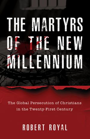 Robert Royal's Book of 21st-Century Martyrs image number 0