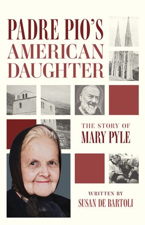Padre Pio's American Daughter: The Story of Mary Pyle image number 0