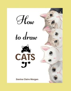 How to draw Cats: Cat Coloring and Activity Book For Kids Ages 3-8 Easy and Fun Drawing Book for Boys, Girls and Kids Ages 3-8 image number 0