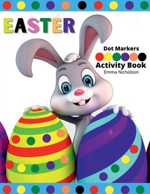 Easter Dot Markers Activity Book for Kids: Easy Toddler and Preschool Kids Paint Dauber Colouring Easter Basket Stuffers Kindergarten Activities Workb image number 0