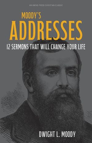 Moody's Addresses: 12 Sermons That Will Change Your Life image number 0