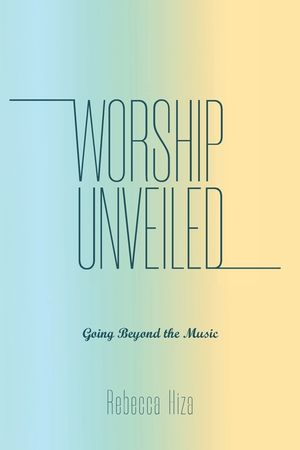 Worship Unveiled: Going Beyond the Music image number 0