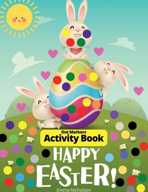 Easter Dot Markers Activity Book for Toddlers, Preschool, Kids: Easter Eggs and Cute Bunnies Kindergarten Activities Workbook Paint Dauber Coloring Ea image number 0