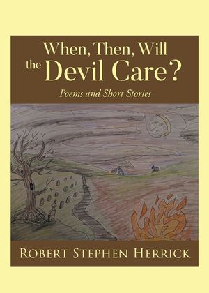 When, Then, Will, the Devil Care?: Poems and Short Stories image number 0