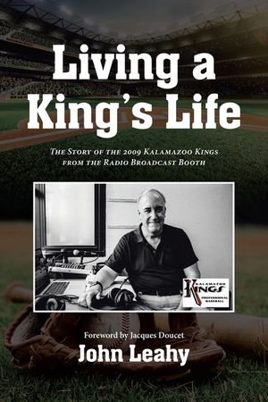 Living a King's Life: The Story of the 2009 Kalamazoo Kings from the Radio Broadcast Booth image number 0