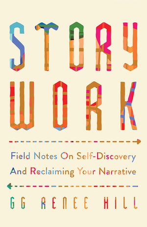 Story Work: Field Notes on Self-Discovery and Reclaiming Your Narrative image number 0