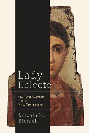 Lady Eclecte: The Lost Woman of the New Testament image number 0