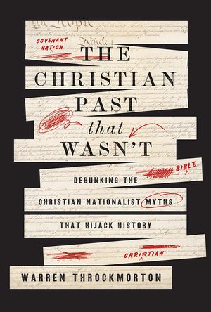 The Christian Past That Wasn't: Debunking the Christian Nationalist Myths That Hijack History image number 0