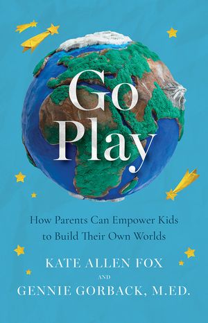 Go Play: How Parents Can Empower Kids to Build Their Own Worlds image number 0