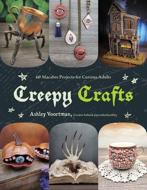 Creepy Crafts: 50 Macabre Projects for Peculiar Adults image number 0