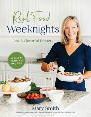 Mary's Wholesome Weeknight Dinners: 60 Fast and Flavorful Recipes for Fantastic Paleo Meals image number 0