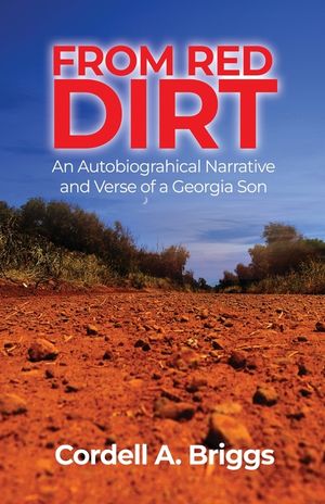 From Red Dirt: An Autobiographical Narrative and Verse of a Georgia Son image number 0
