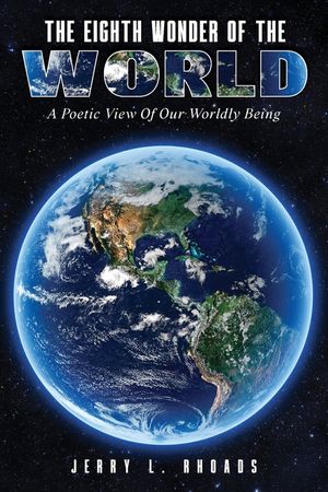The Eighth Wonder of the World: A Poetic View of Our Wordly Being image number 0