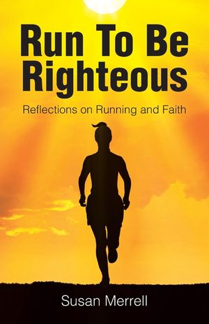 Run To Be Righteous: Reflections on Running and Faith image number 0