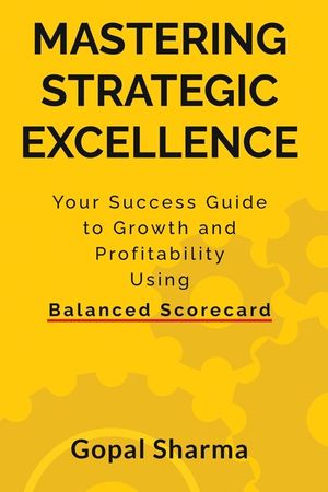 Mastering Strategic Excellence: Your Success Guide to Growth and Profitability Using Balanced Scorecard image number 0