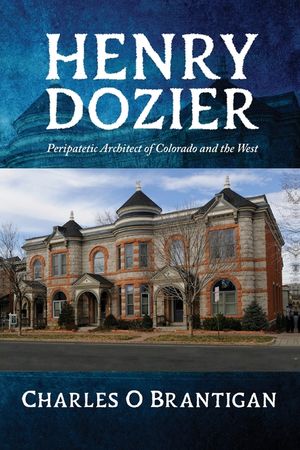 Henry Dozier: Peripatetic Architect of Colorado and the West image number 0
