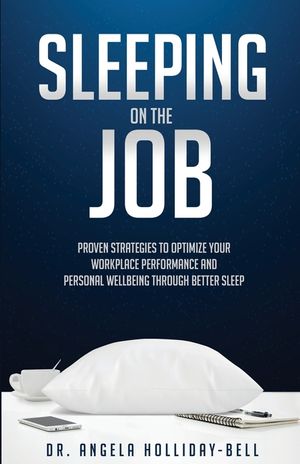 Sleeping On The Job: Proven Strategies To Optimize Your Workplace Performance And Personal Wellbeing Through Better Sleep image number 0