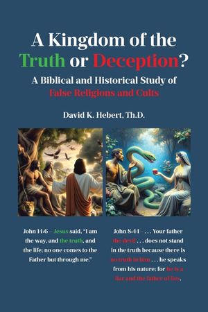 A Kingdom of the Truth or Deception?: A Biblical and Historical Study of False Religions and Cults image number 0