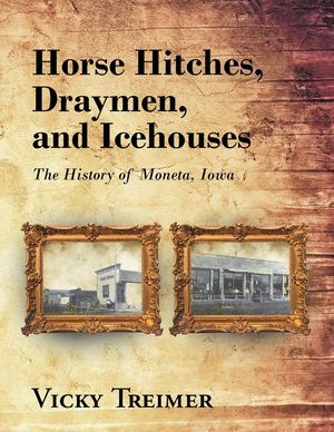 Horse Hitches, Draymen, and Icehouses: The History of Moneta, Iowa image number 0