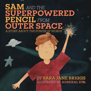 Sam and the Superpowered Pencil from Outer Space: A story about the power of words image number 0