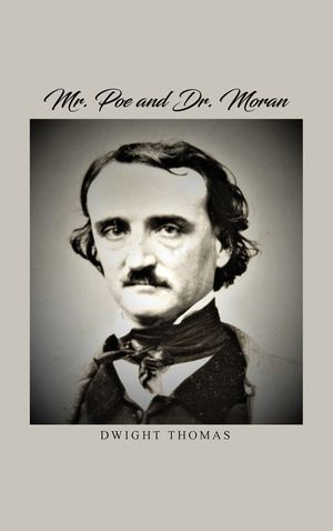 Mr. Poe and Dr. Moran: A Medical Biography of Edgar Allan Poe image number 0