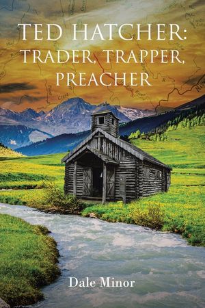 Ted Hatcher: Trader, Trapper, Preacher image number 0