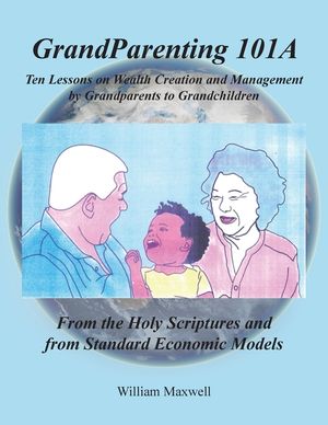 Grandparenting 101A: Ten Lessons on Wealth Creation and Management by Grandparents to Grandchildren image number 0