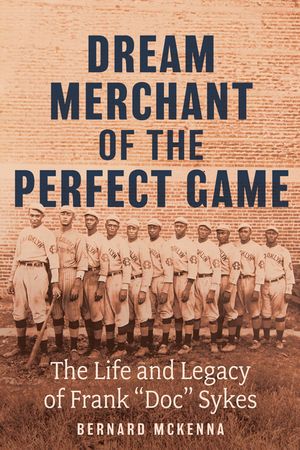 Dream Merchant of the Perfect Game: The Life and Legacy of Frank Doc Sykes image number 0
