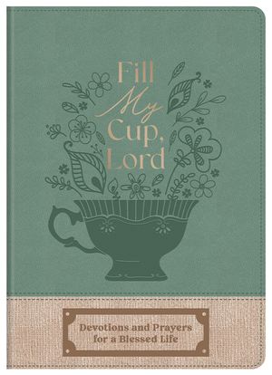 Fill My Cup, Lord: Devotions and Prayers for a Blessed Life image number 0