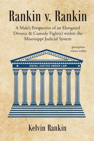 Rankin v. Rankin: A Male's Perspective of an Elongated Divorce and Custody Fight(s) within the Mississippi Judicial System image number 0